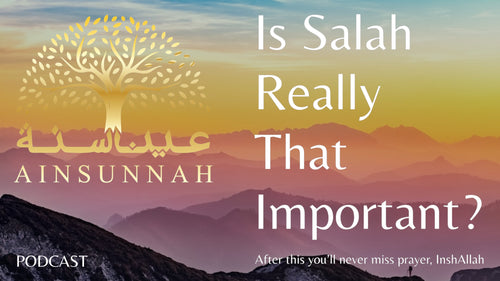 Don't Neglect Salah: The Consequences Might Surprise You - AinSunnah Podcast